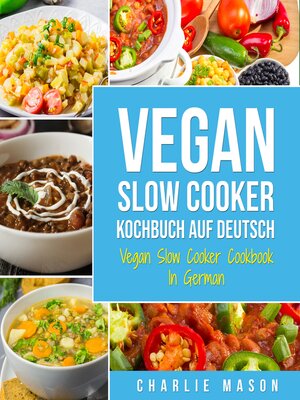 cover image of Vegan Slow Cooker Kochbuch Auf Deutsch/ Vegan Slow Cooker Cookbook In German